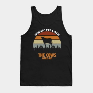 Sorry I'm Late the Cows Were Tank Top